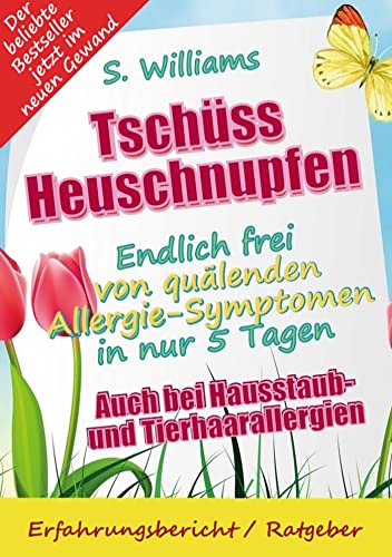 Tschüss Heuschnupfen - Endlich frei von quälenden Allergie-Symptomen in nur 5 Tagen: Auch bei Hausstaub- und Tierhaarallergien (Ohne Medikamente & sonstige Mittel)